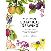 The Joy of Botanical Drawing: A Step-by-Step Guide to Drawing and Painting Flowers- Leaves- Fruit- and More (English…